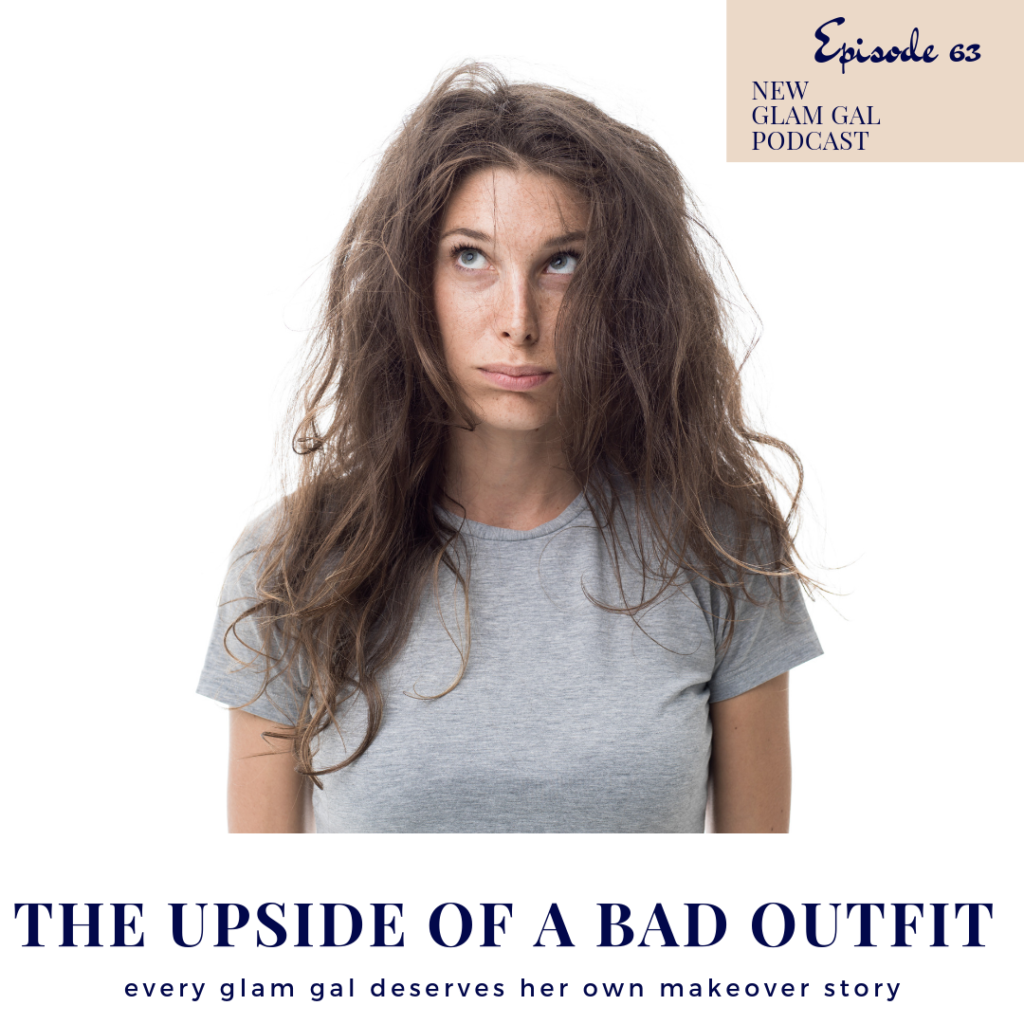 Ep 63 - The Upside of a Bad Outfit - Style Coaching with Miss J