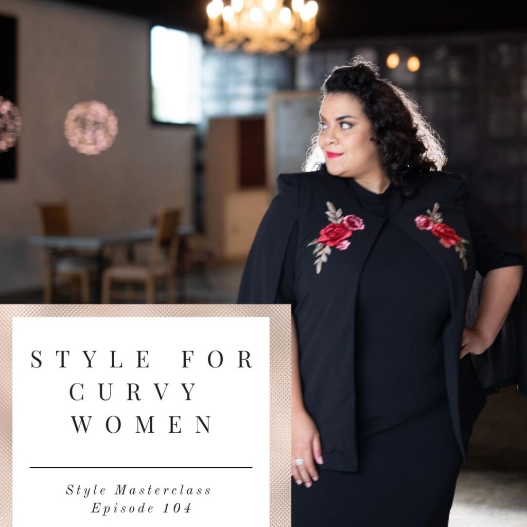 EP 104- Style for Curvy Women - Style Coaching with Miss J